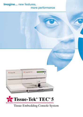 Imagine... new features, more performance Tissue-Tek TEC5 Tissue Embedding Console System